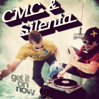 Get It on Now by CMC & Silenta