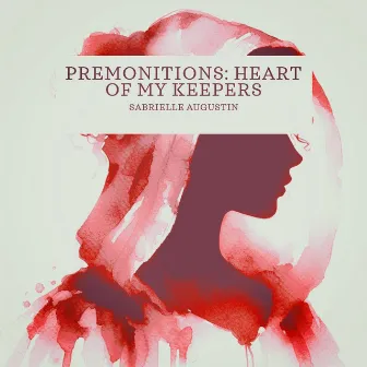 Premonitions: Heart of My Keepers by Sabrielle Augustin