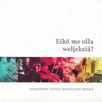 Eikö me olla weljeksiä? by Mieskuoro Weljet