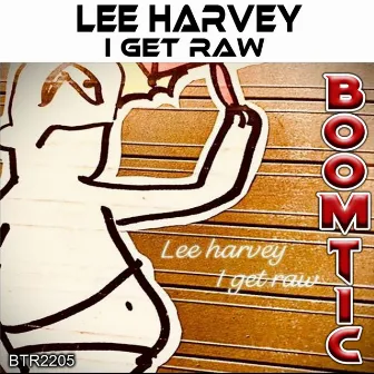 I Get Raw by Lee Harvey