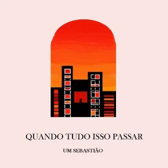 QUANDO TUDO ISSO PASSAR by UmSebastião