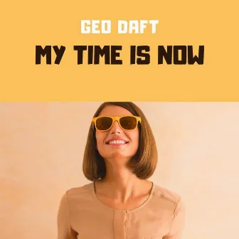 My Time Is Now by Geo Daft