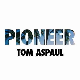 Pioneer by Tom Aspaul