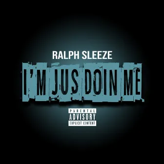 I'm Jus Doin Me by Ralph Sleeze