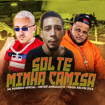 Solte Minha Camisa by Mc Rodrigo Oficial