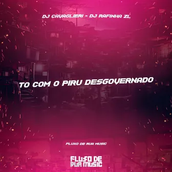 To Com o Piru Desgovernado by DJ RAFINHA ZL