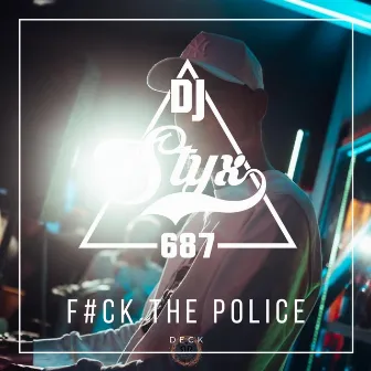 F#CK THE POLICE (DECK) by DJ STYX 687