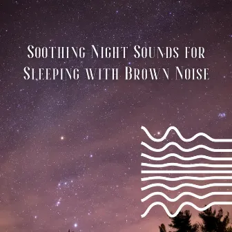 Soothing Night Sounds for Sleeping with Brown Noise, Loopable by Brown Noises