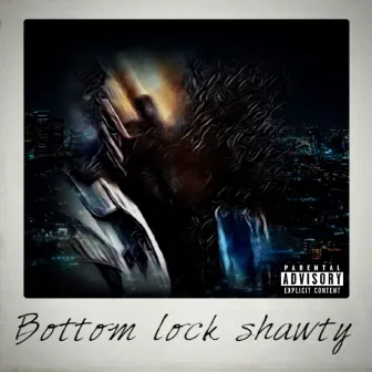 Bottom Lock Shawty by Fly G