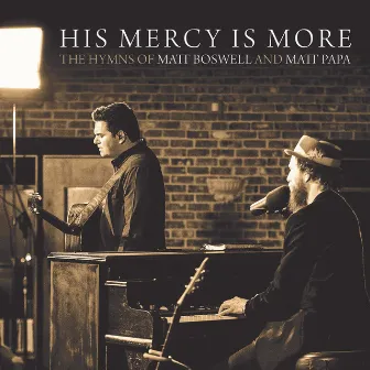 His Mercy Is More: The Hymns Of Matt Boswell And Matt Papa by Matt Boswell