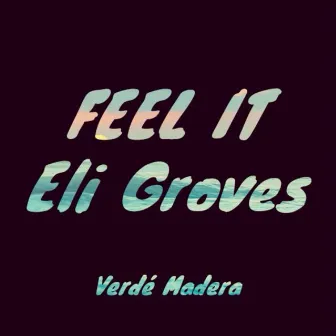 Feel It by Eli Groves