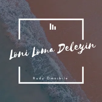 Loni Loma Deleyin (Remastered) by Rudy Omoibile