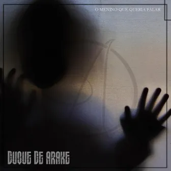 O Menino Que Queria Falar by Duque de Arake