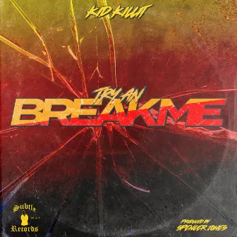 Try an Break Me by Kid Killit