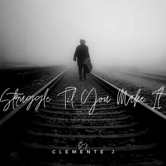 Struggle Til You Make It by Clemente J