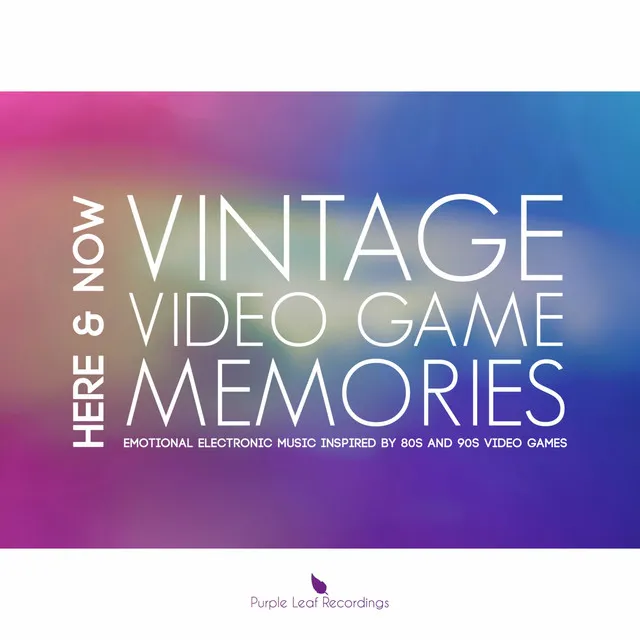 Vintage Video Game Memories (Emotional Electronic Music Inspired by 80S and 90S Video Games)