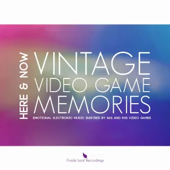 Vintage Video Game Memories (Emotional Electronic Music Inspired by 80S and 90S Video Games) by Here And Now