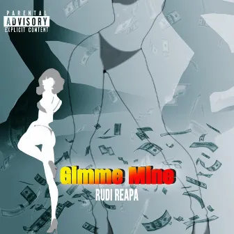 Gimme Mine by Rudi Reapa