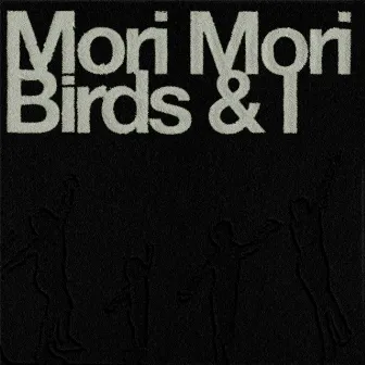 Birds & I by Mori Mori