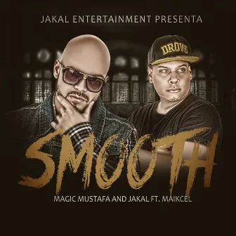 Smooth (feat. Magic Mustafa & Maikcel) - Single by Jakal