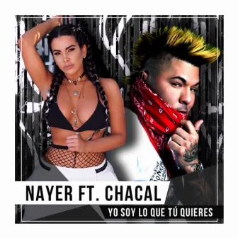 Yo Soy Lo Que Tu Quieres (feat. Chacal) by Nayer