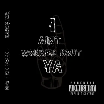 Ain't Worried Bout Ya by Kev the Pope