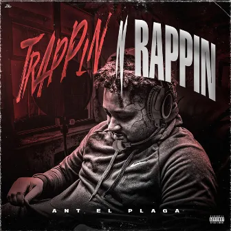 Trappin n Rappin by ANT EL PLAGA