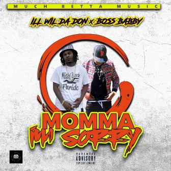 Momma I'm Sorry by Ill Wil Da Don