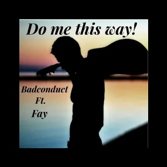 Do Me This Way by BadConduct