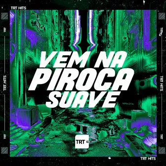 Vem na Piroca Suave by Mc Jl Bxd