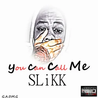 You Can Call Me Slikk by 2ewslikk