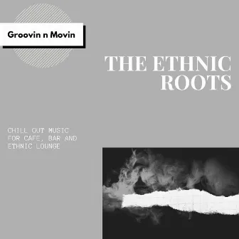 The Ethnic Roots (Chill Out Music For Cafe, Bar And Ethnic Lounge) by Divine Restorative Beats Record