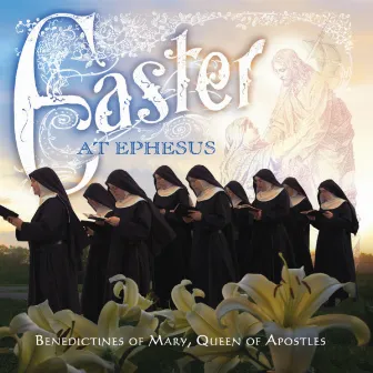 Easter at Ephesus (Rereleased) by Benedictines of Mary, Queen of Apostles