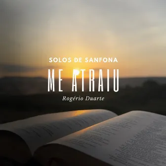 Me Atraiu: Solos de Sanfona by Rogério Duarte