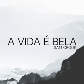 A Vida É Bela by Sam Crook