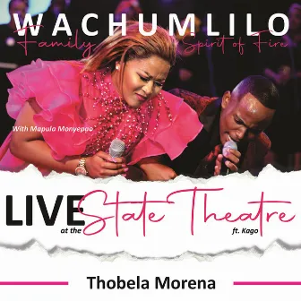 Thobela Morena (feat. Mapula Monyepao, Kago Molefe) [Live At The State Theatre] by Wachumlilo Family's Spirit of Fire