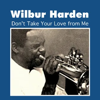 Don't Take Your Love from Me by Wilbur Harden