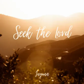 Seek the Lord by Ingunn