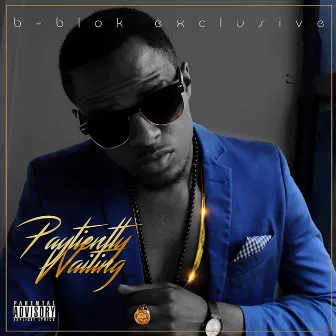 Paytiently Waiting by B-Blok Exclusive