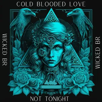 Cold Blooded Love/ Not Tonight by Wicked BR