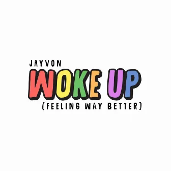 Woke Up (Feeling Way Better) by Jayvon