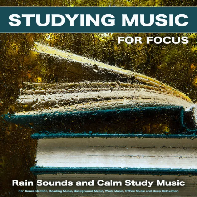 Studying Music For Focus: Rain Sounds and Calm Study Music For Concentration, Reading Music, Background Music, Work Music, Office Music and Deep Relaxation