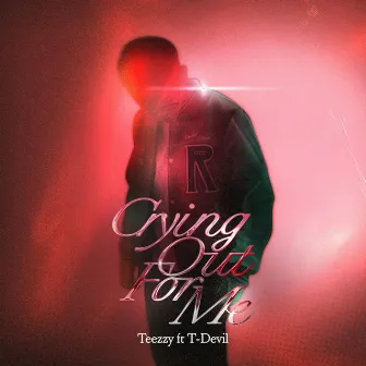 Crying Out For Me by Teezzy