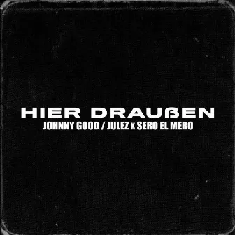 Hier Draußen by Johnny Good / Julez