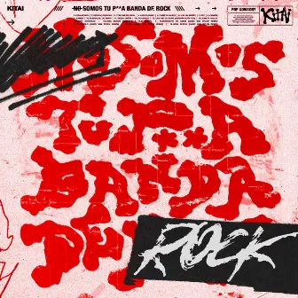 Somos Tu P*** Banda De Rock (Edición Deluxe) by Kitai