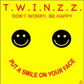 Don't worry, be happy (Put a smile on your face) by TWINZZ