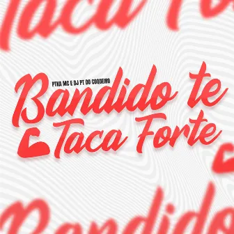 Bandido Te Taca Forte by Ptka Mc