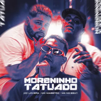 Moreninho Tatuado by MC MAESTRO