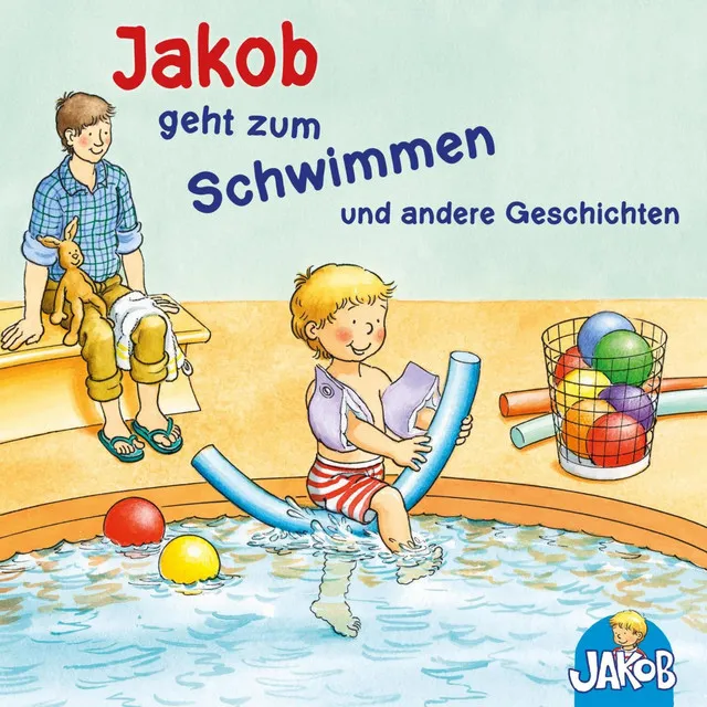 Jakob geht zum Schwimmen & Jakob und seine Zahnbürste.1 - Jakob geht zum Schwimmen - Jakob und seine Zahnbürste - Jakob ruft Stopp! Lass mich in Ruhe! - Jakob übernachtet bei Oma und Opa - Mag ich nicht, ess ich nicht!, sagt Jakob (Jakob, der kleine Bruder von Conni)