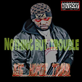 Nothing But Trouble (Intro) by Big Homie Troub